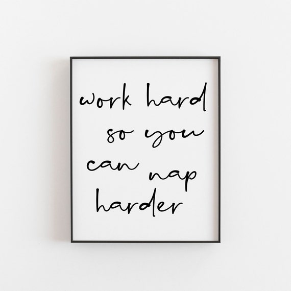 Work Hard So You Can Nap Harder Office Print Funny And Motivational Wall Art Decor For A Touch Of Humour Inspiration Fun