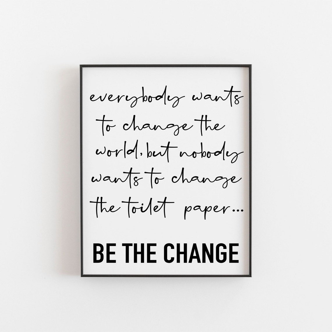 Be the Change Funny Toilet Paper Quote Bathroom Typography Poster