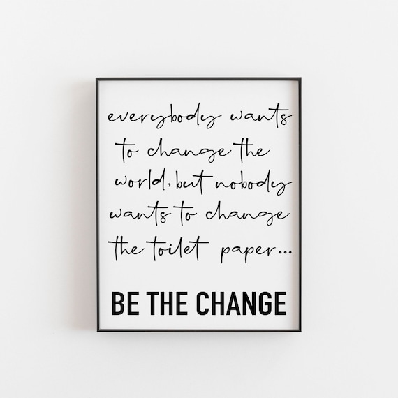 Be the Change Funny Toilet Paper Quote Bathroom Typography Poster