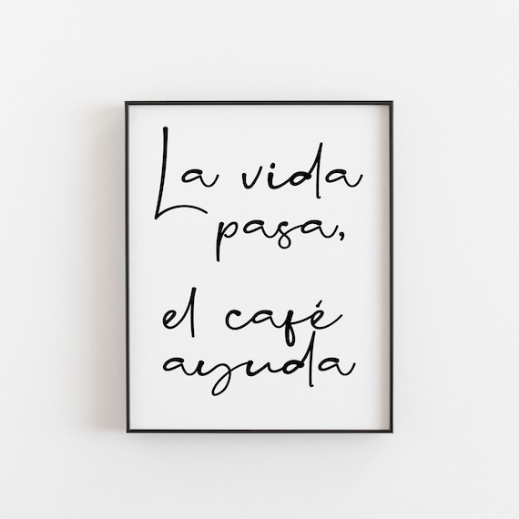 La Vida Pasa El Caf Ayuda Quote Poster