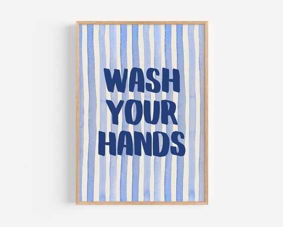 Wash Your Hands Art Sign, Inspirational Bathroom Wall Art Print
