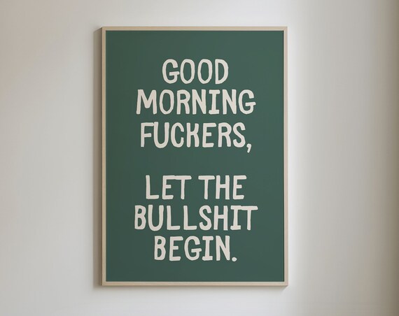 Good Morning Fuckers Let The Bullshit Begin Sweary Rude Prints Trendy Wall Art Prints Aesthetic Apartment Decor Typography Art Poster