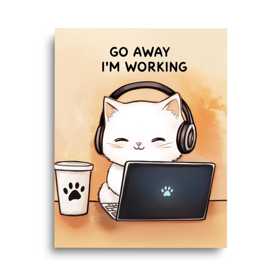 Go Away Im Working Watercolor Print Cute Cat Wall Art Workaholic Pet Lover Gifts Kitten Artwork Funny Work Poster Office Decor