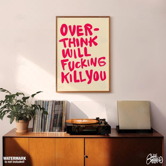 Overthink Will Fucking Kill You Funky Wall Art Quote Prints Inspirational Motivational Poster Indie Room Decor Fine Print