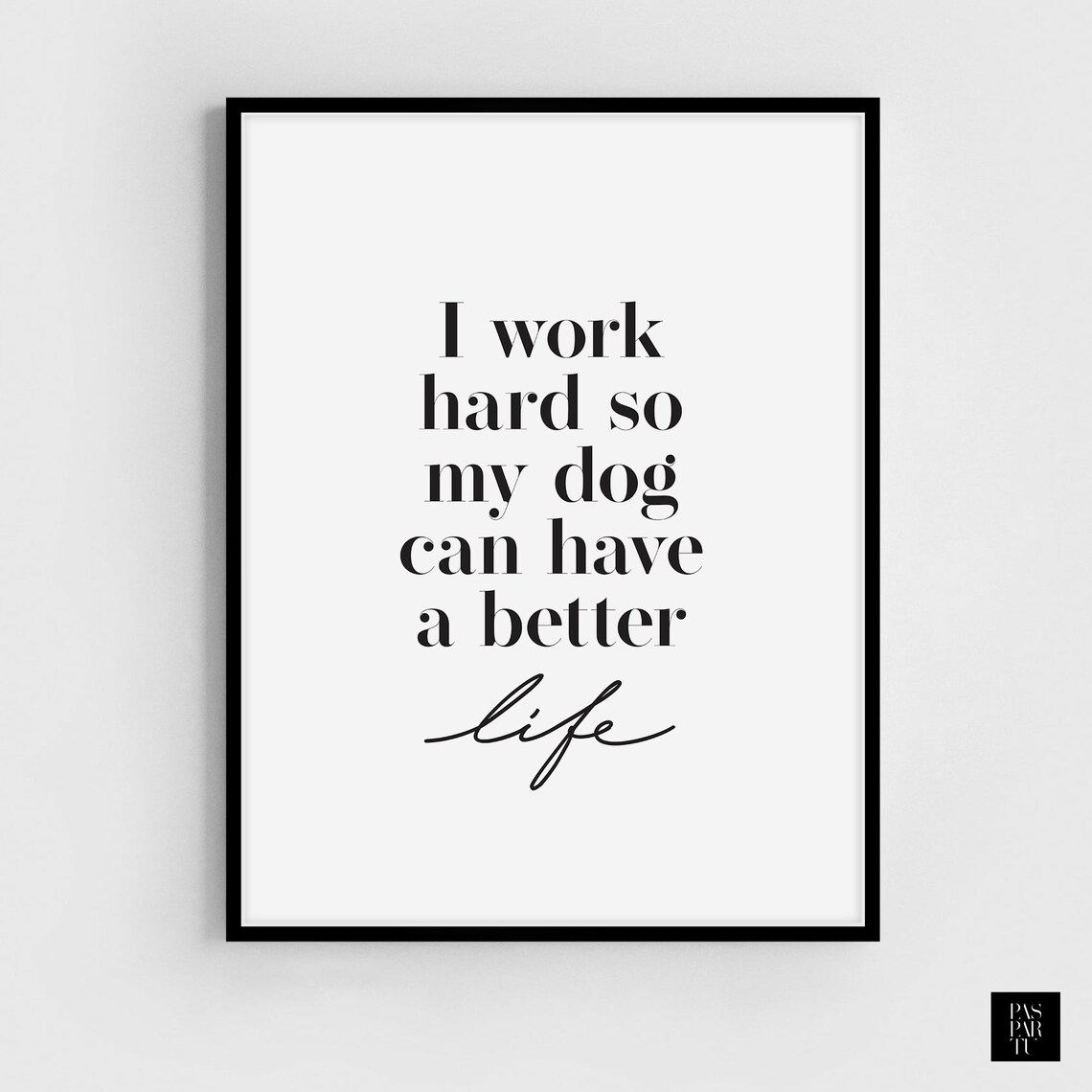 I Work Hard So My Dog Can Have A Better Life, Dog Quote - Image 5