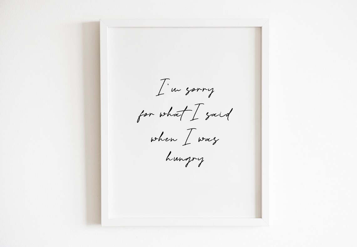Sorry For What I Said When I Was Hungry Funny Kitchen Quote Poster