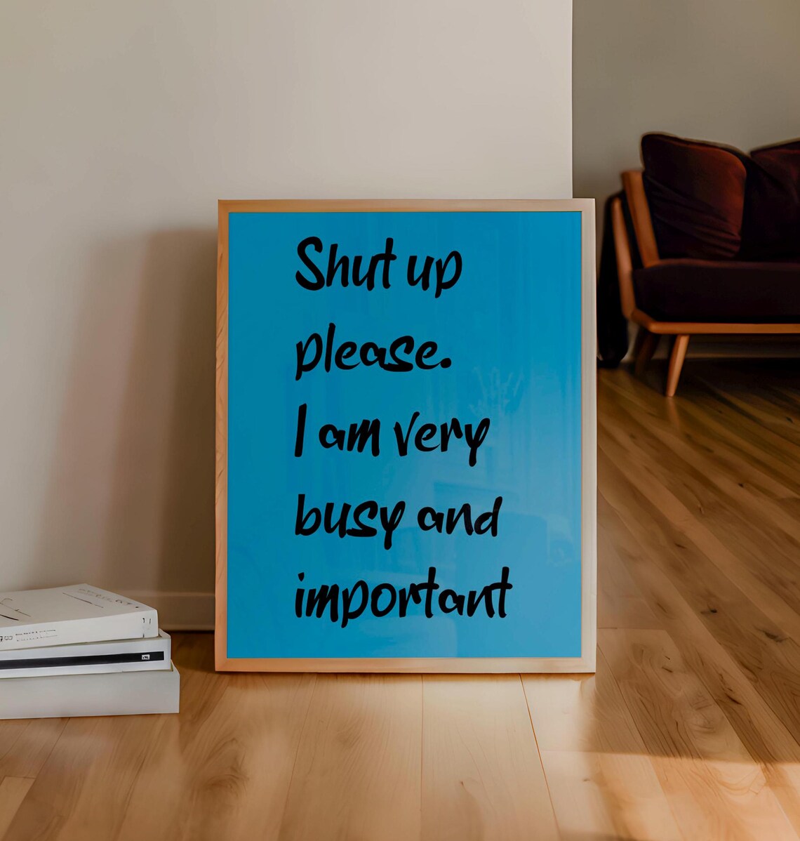 Shut Up Please I Am Very Busy Important Blue Funny Desk Poster