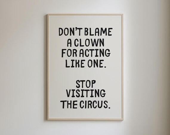 Dont Blame A Clown Stop Visiting The Circus Funky Posters Trendy Wall Art Prints Funny Quote Wall Art Quirky Wall Art