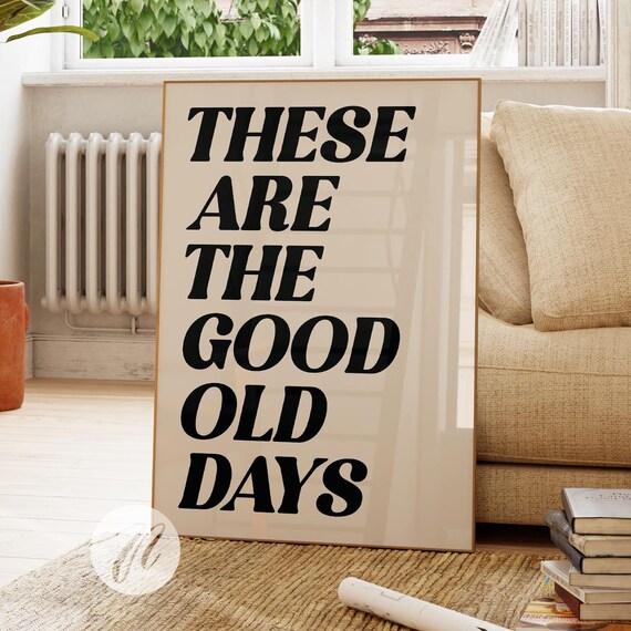 These Are The Good Old Days Motivational Quote Print Trendy Wall Art Positive Typography Large Living Room Gift