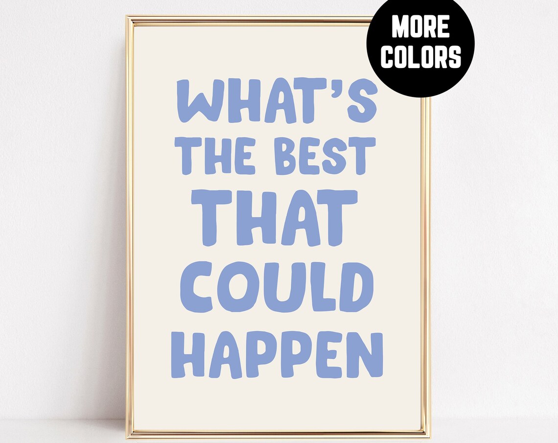 What’s Best That Could Happen Motivational Art Print