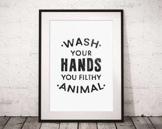 Wash Your Hands You Filthy Animal Bathroom Print