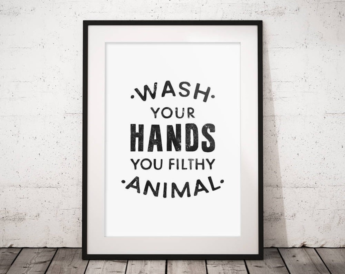 Wash Your Hands You Filthy Animal Bathroom Print