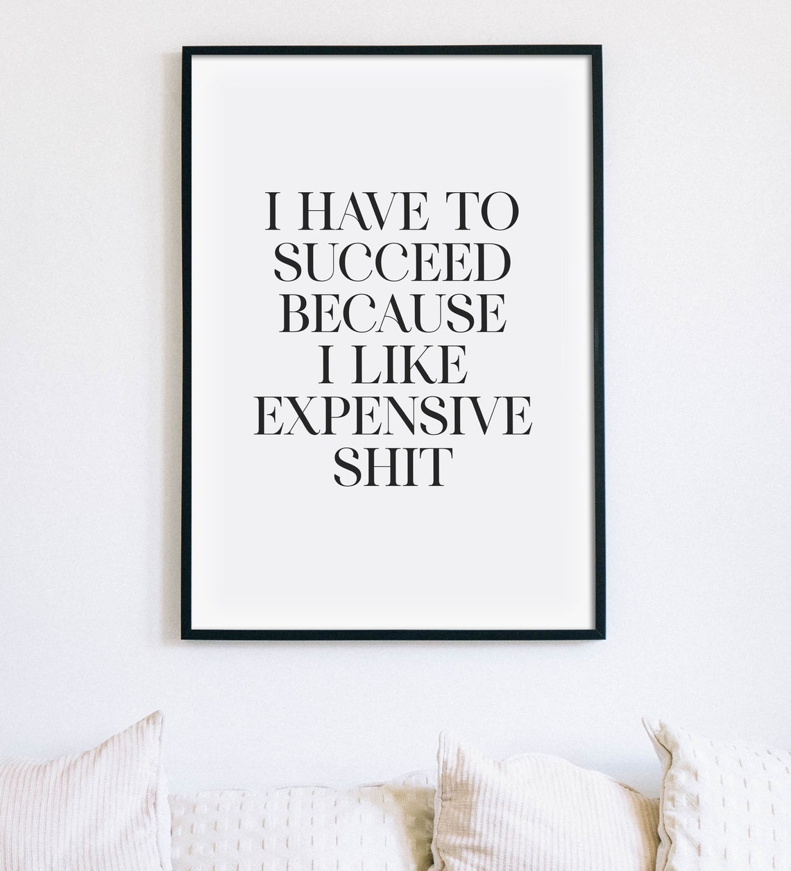 I Have To Succeed Because I Like Expensive Shit Funny Poster - Image 3