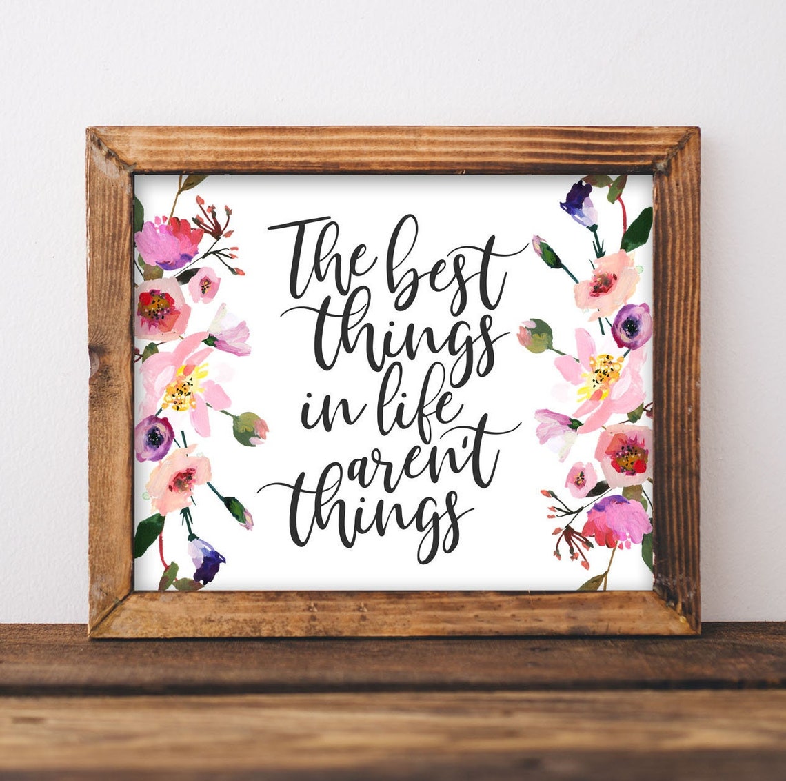 Best Things In Life Arent Things Floral Quote Farmhouse Wall Art