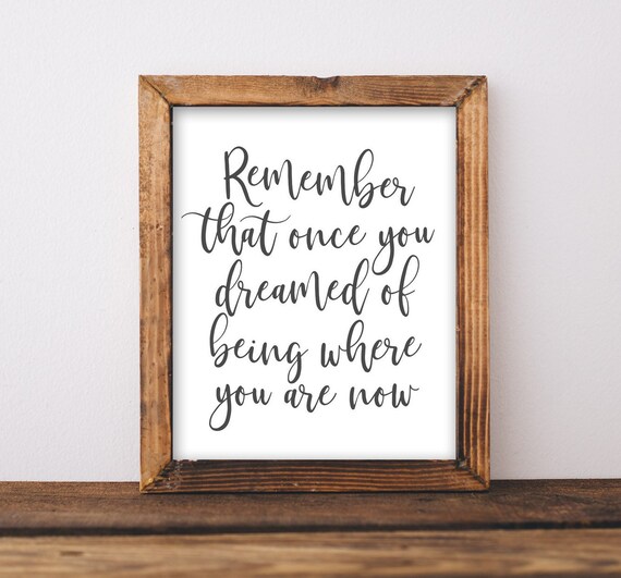 Remember You Once Dreamed of Being Where You Are Now Quote Poster
