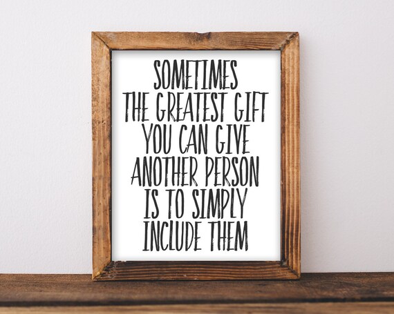 Sometimes The Greatest Gift Is To Simply Include Them Quote Poster
