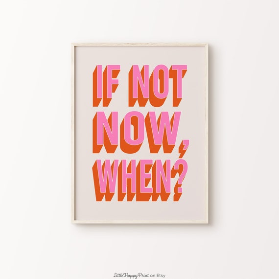 If Not Now When Print Pink Orange Beige Inspirational Motivational Encouragement Quote Typography Home Decor Instant Download