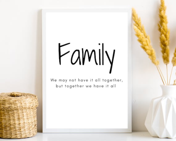 Family Together We Have It All Heartfelt Inspirational Quote Print