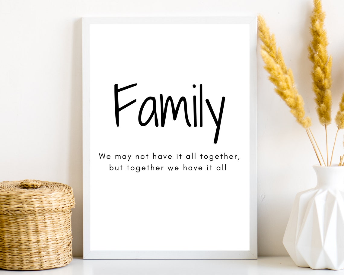 Family Together We Have It All Heartfelt Inspirational Quote Print