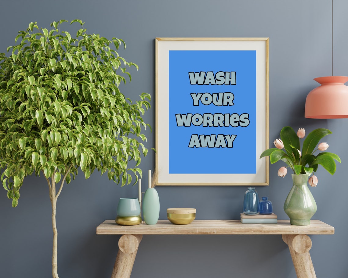 Wash Your Worries Away Blue Quote Poster For The Bathroom Wall - Image 2