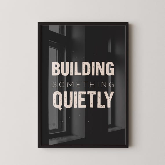 Building Something Quietly Print Minimalist Hustle Art