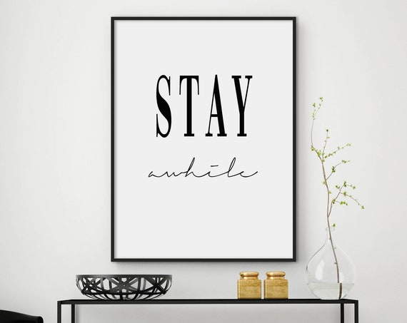 Stay Awhile Print Typography Print Quote Prints Minimalist Print Affiche Scandinave Motivational Print Black White Scandinavian Print