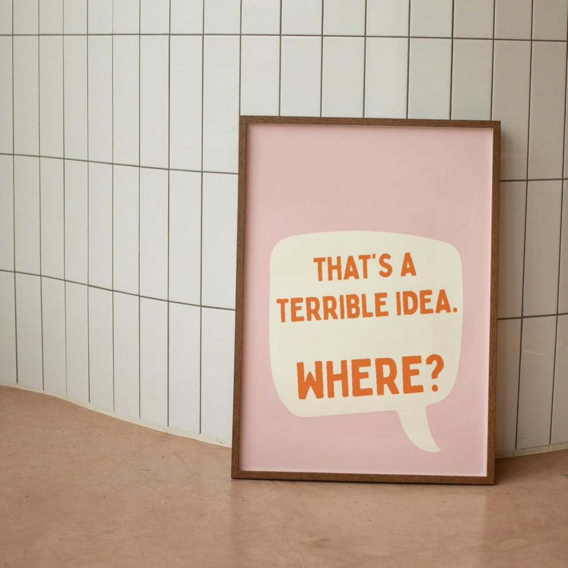 Thats A Terrible Idea Where Funny Speech Bubble Quote Poster
