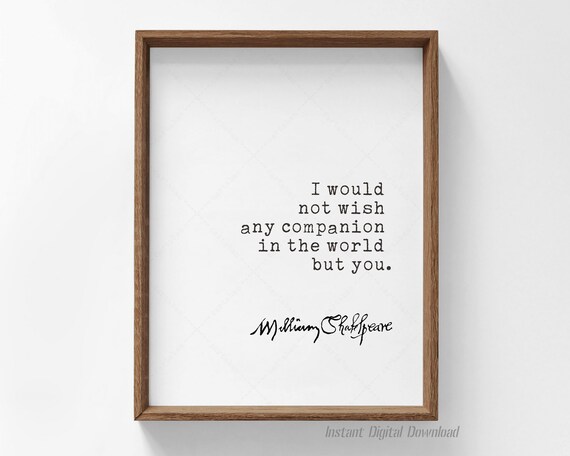 Shakespeare I Would Not Wish Any Companion But You Love Print