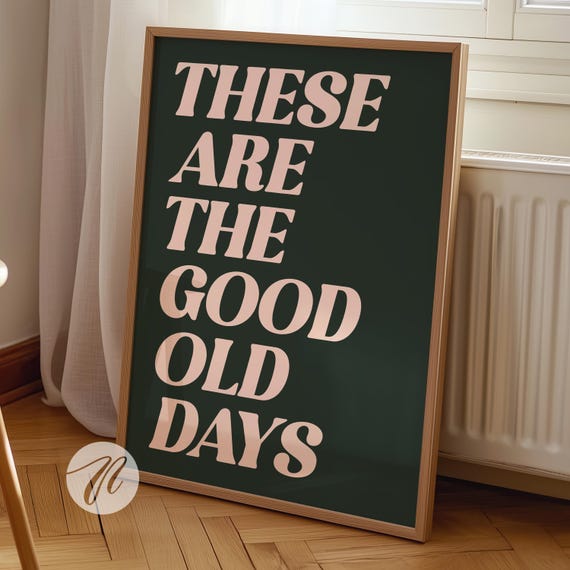 These Are The Good Old Days Print Retro Nostalgic Quote Cute Typography Poster Sage And Pink Wall Art Decor Gift