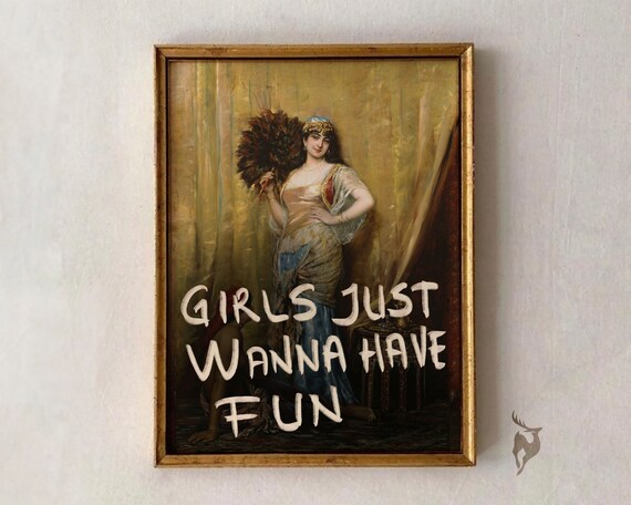 Girls Just Wanna Have Fun Altered Classical Portrait Quote Print