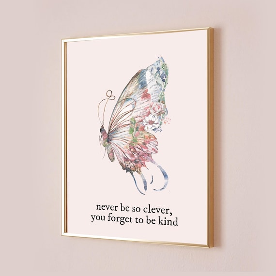 Never Be So Clever You Forget To Be Kind Butterfly Quote Art Poster