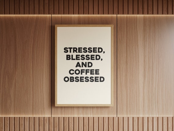 Stressed Blessed Coffee Obsessed Poster Coffee Is Life Wall Art Gift For Coffee Lover Cafe Wall Decor Kitchen Quote Print Coffee Club Print