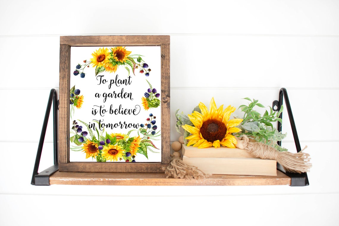 To Plant A Garden Is To Believe In Tomorrow Sign Gardening Quote Print 5x7 8x10 11x14 16x20 Sunflowers Berry Sign Diy Decor - Image 3