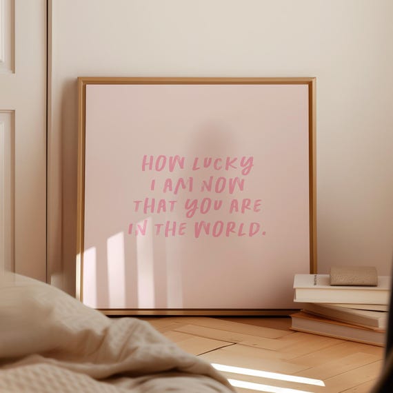 Pink How Lucky I Am Now That You Are In The World Print Instant Wall Art Trendy Decor Nursery Art
