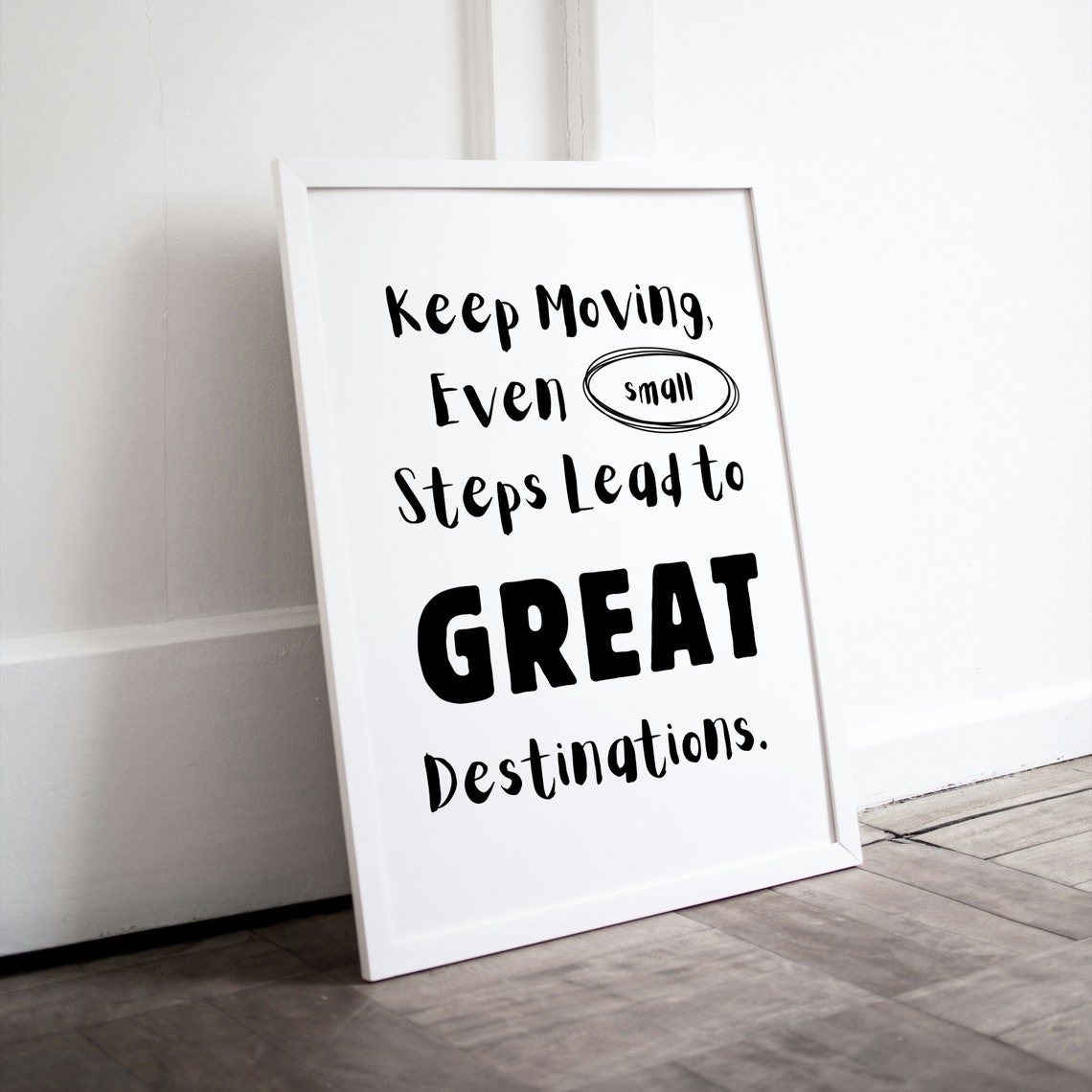 Keep Moving Even Small Steps Lead to Great Destinations Poster