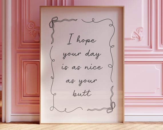 I Hope Your Day Is As Nice As Your Butt Print Funny Bathroom Poster Nice Butt Print Coquette Bow Trendy Wall Art