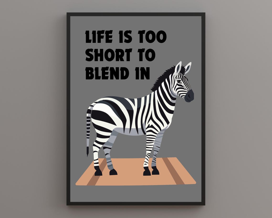 Life Is Too Short To Blend In Zebra Funny Grey Animal Quote Poster