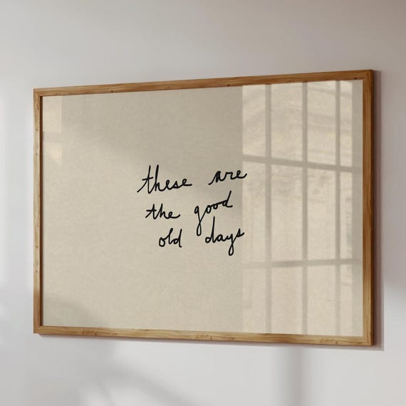 These Are The Good Old Days, Minimalist Typography Art Print