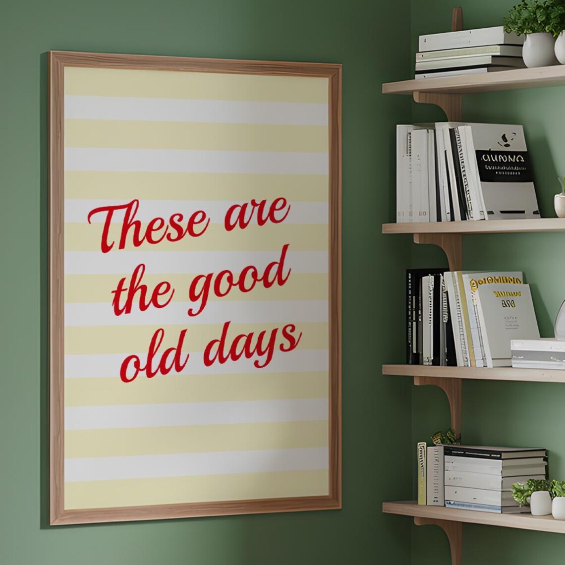 These Are The Good Old Days Motivational Quote Art
