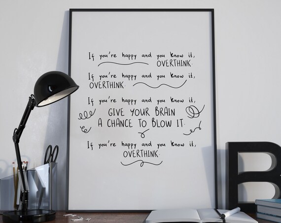 Anxiety Print If Youre Happy And You Know It Overthink Saying Funny Introvert Print Print Black White 16x20 Instant
