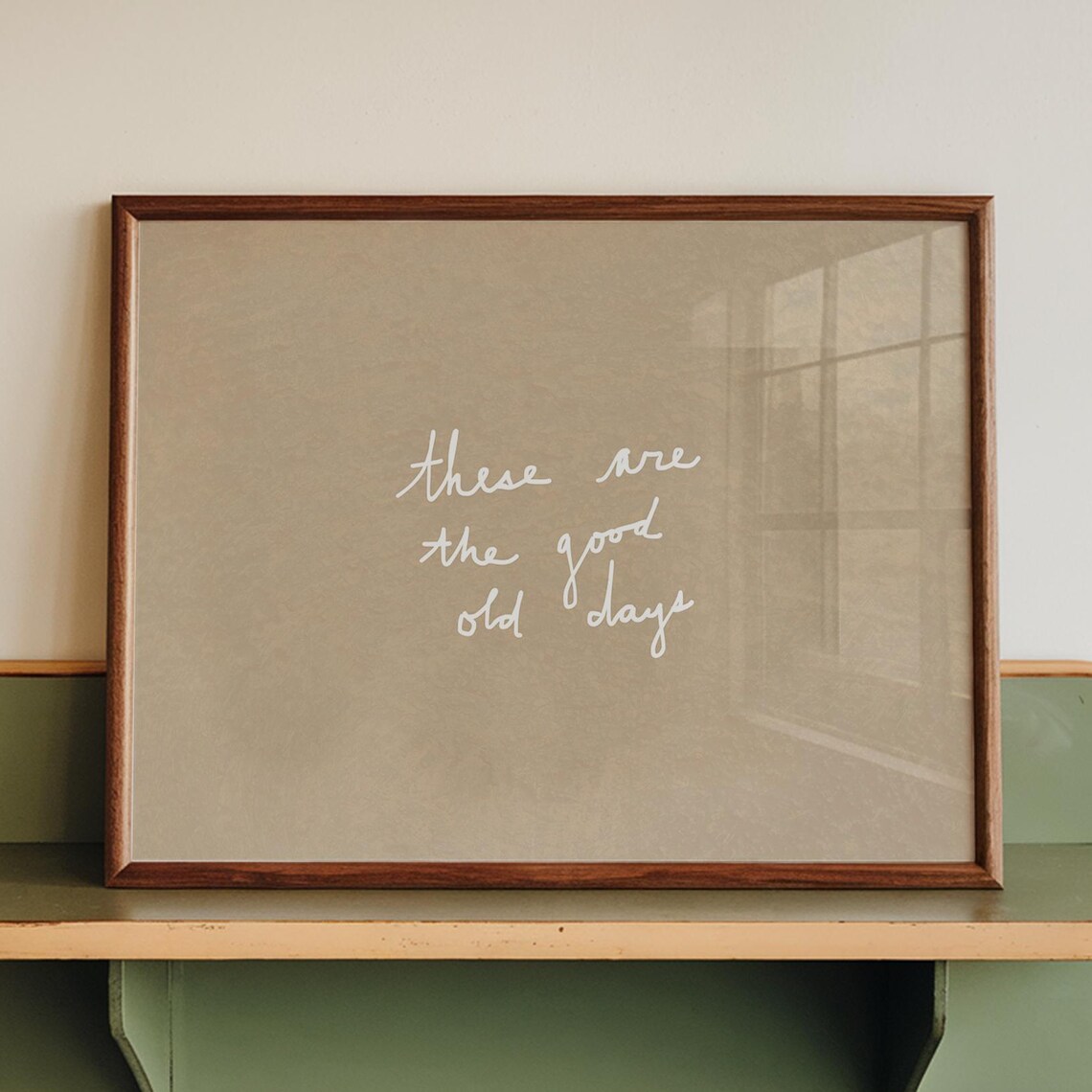 These Are The Good Old Days Handwritten Script Nostalgic Quote Wall Art