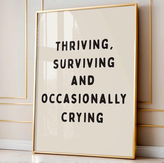 Thriving Surviving And Occasionally Crying Art Print