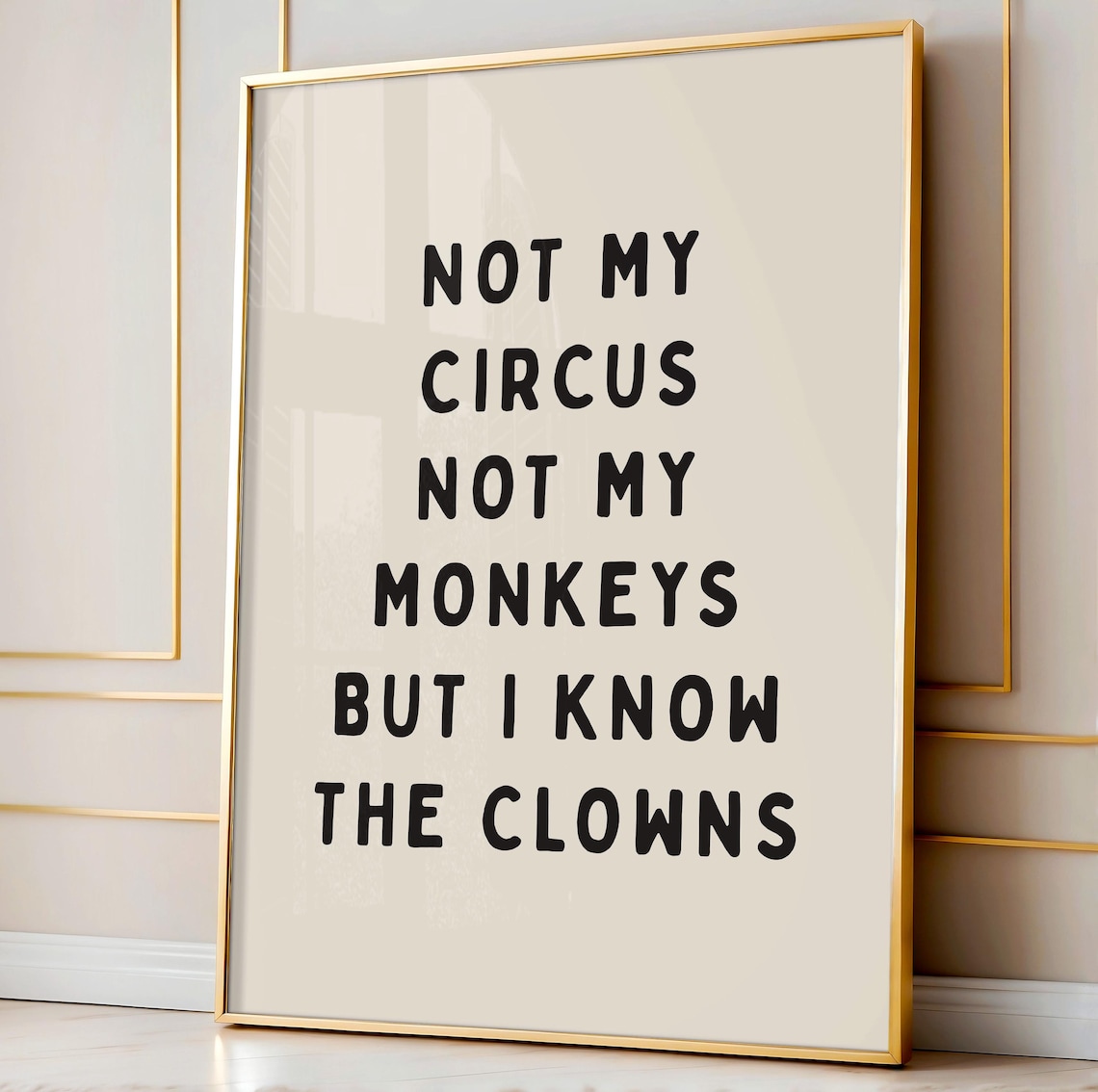 Not My Circus Not My Monkeys But I Know The Clowns Quote Poster