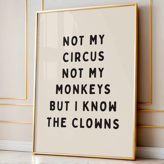 Not My Circus Monkeys But I Know The Clowns Art Print Funny Neutral Office Decor Home Coworker Gifts Living Room