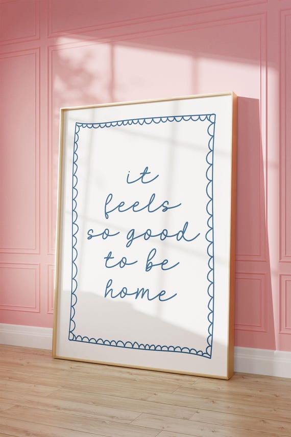It Feels So Good To Be Home Art Print Blue Neutral Hand Drawn Poster Daily Reminders Affirmation Bedroom Dorm Decor