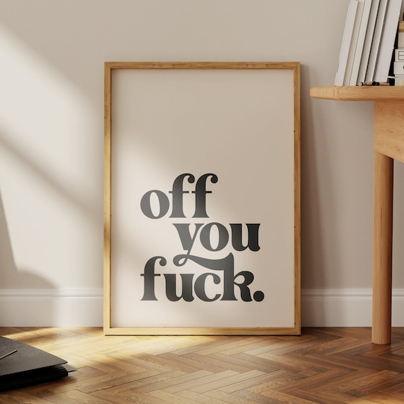 Off You Fuck Funny Rude Wall Art Print Home Decor And Poster For Living Room Art