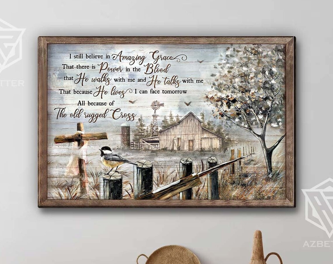 I Still Believe In Amazing Grace Old Rugged Cross Farmhouse Poster