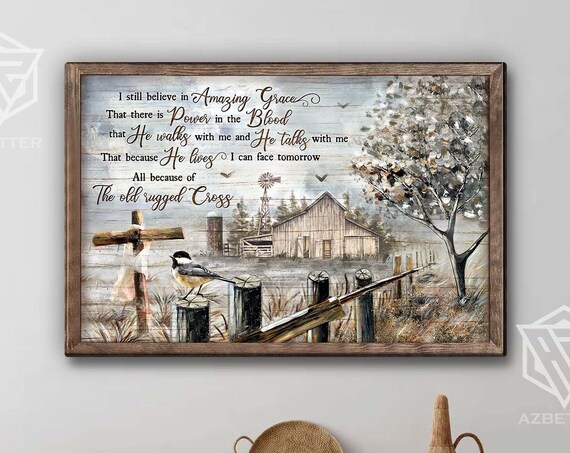 I Still Believe In Amazing Grace Old Rugged Cross Farmhouse Poster