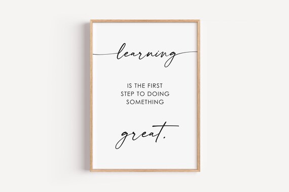 Learning Is The First Step To Doing Something Great Quote Poster