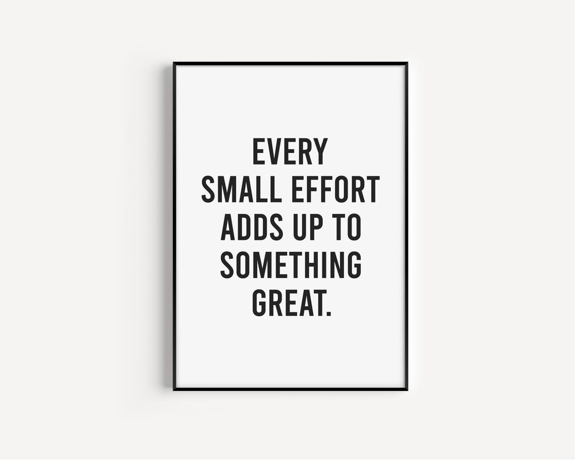 Every Small Effort Adds Up To Something Great Bold Office Quote Poster